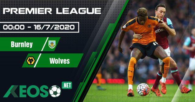 Soi kèo, nhận định Burnley vs Wolves 00h00 ngày 16/07/2020