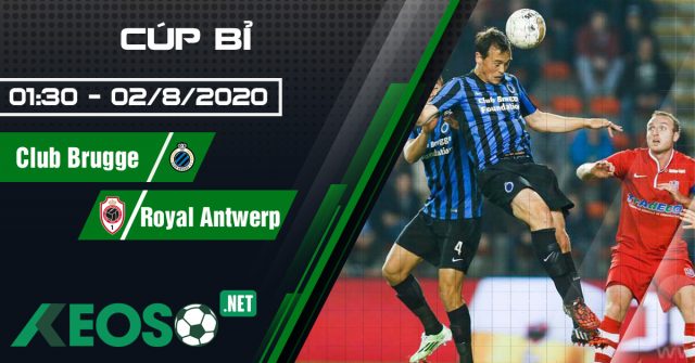 Soi kèo, nhận định Club Brugge vs Royal Antwerp 01h30 ngày 02/08/2020