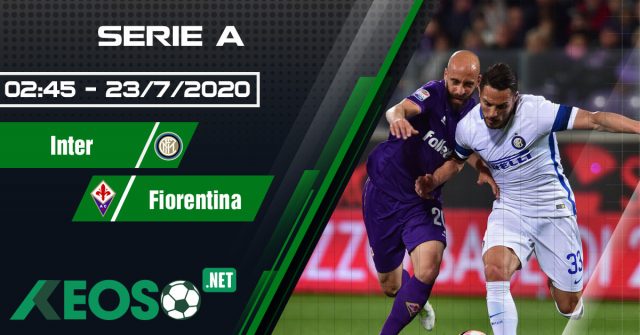 Soi kèo, nhận định Inter vs Fiorentina 02h45 ngày 23/07/2020