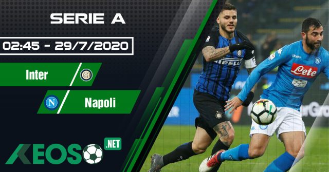 Soi kèo, nhận định Inter vs Napoli 02h45 ngày 29/07/2020