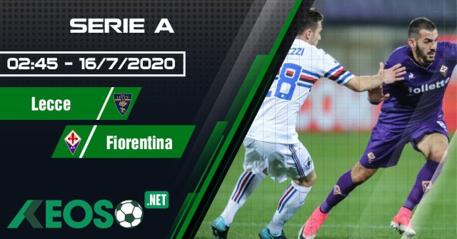 Soi kèo, nhận định Lecce vs Fiorentina 02h45 ngày 16/07/2020