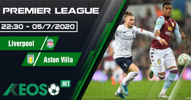 Soi kèo, nhận định Liverpool vs Aston Villa 22h30 ngày 05/07/2020
