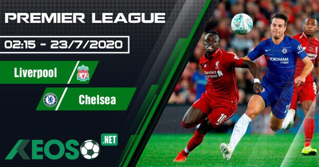 Soi kèo, nhận định Liverpool vs Chelsea 02h15 ngày 23/07/2020
