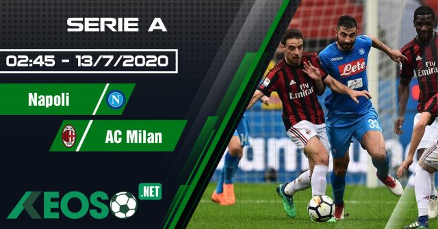 Soi kèo, nhận định Napoli vs AC Milan 02h45 ngày 13/07/2020