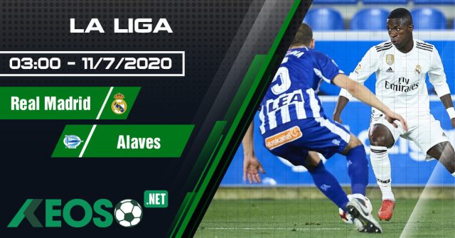 Soi kèo, nhận định Real Madrid vs Alaves 03h00 ngày 11/07/2020