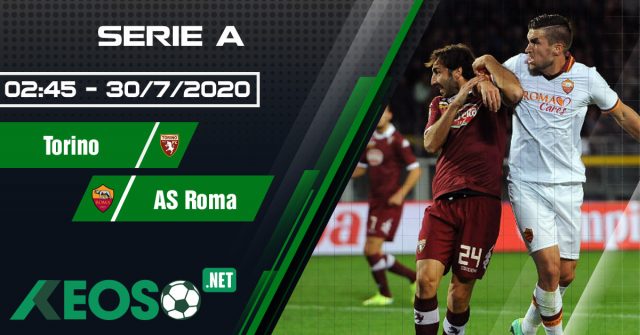 Soi kèo, nhận định Torino vs AS Roma 02h45 ngày 30/07/2020