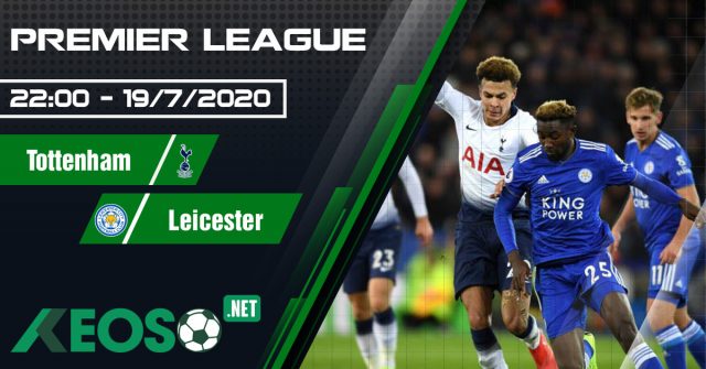 Soi kèo, nhận định Tottenham vs Leicester 22h00 ngày 19/07/2020