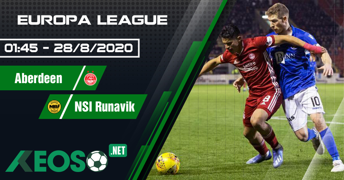 Soi kèo, nhận định Aberdeen vs NSI Runavik 01h45 ngày 28/08/2020