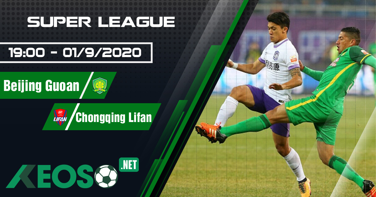 Soi kèo, nhận định Beijing Guoan vs Chongqing Lifan 19h00 ngày 01/09/2020