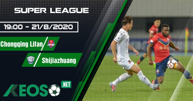 Soi kèo, nhận định Chongqing Lifan vs Shijiazhuang 19h00 ngày 21/08/2020