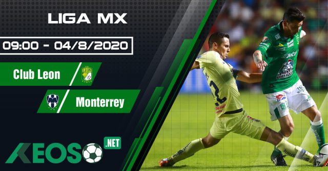 Soi kèo, nhận định Club Leon vs Monterrey 09h00 ngày 04/08/2020