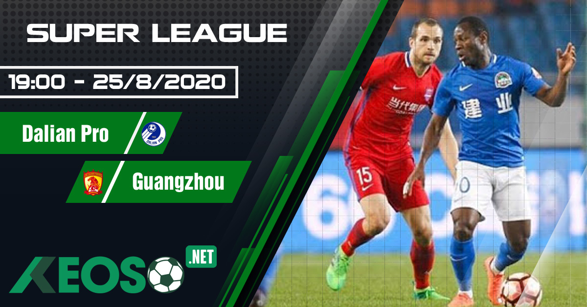 Soi kèo, nhận định Dalian Pro vs Guangzhou Evergrande 19h00 ngày 25/08/2020