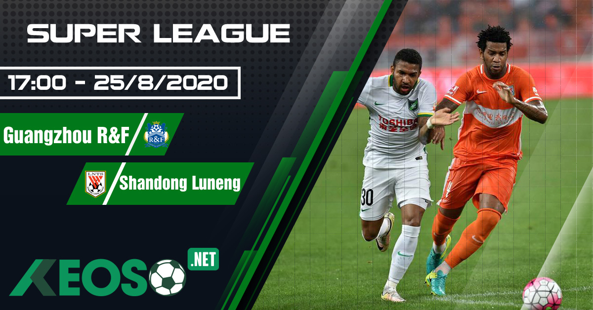 Soi kèo, nhận định Guangzhou R&F vs Shandong Luneng 17h00 ngày 25/08/2020