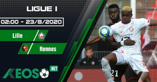 Soi kèo, nhận định Lille vs Rennes 02h00 ngày 23/08/2020