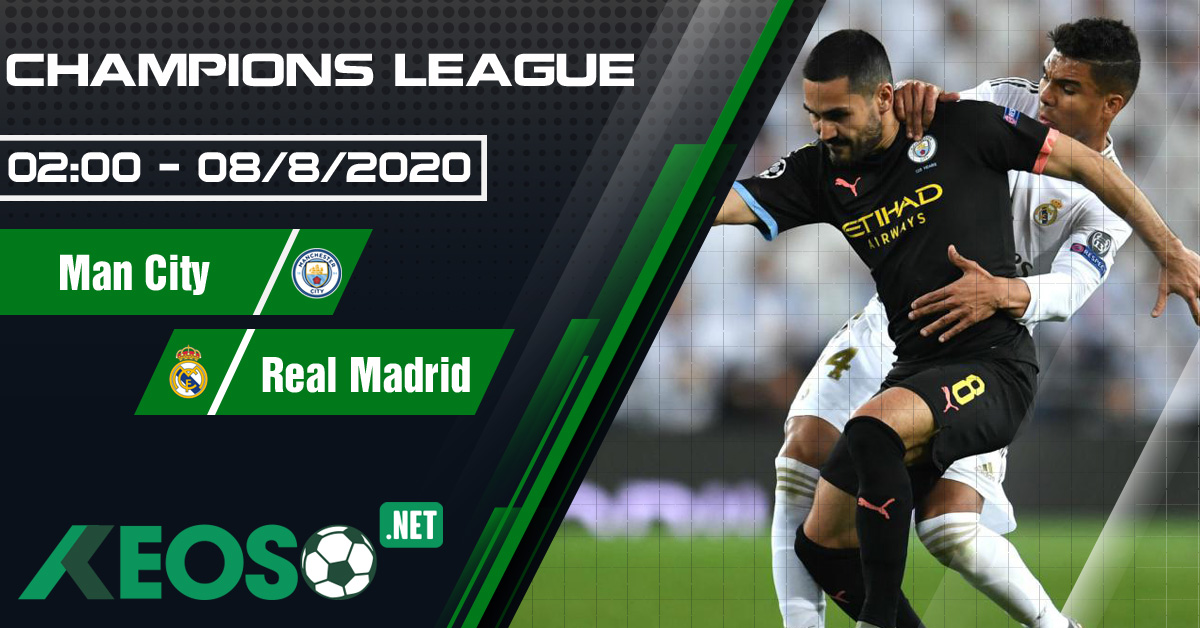 Soi kèo, nhận định Manchester City vs Real Madrid 02h00 ngày 08/08/2020