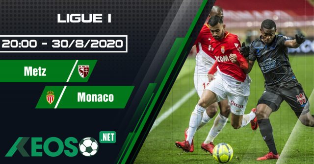 Soi kèo, nhận định Metz vs Monaco 20h00 ngày 30/08/2020