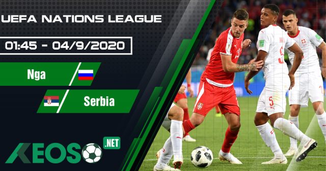 Soi kèo, nhận định Russia vs Serbia 01h45 ngày 04/09/2020