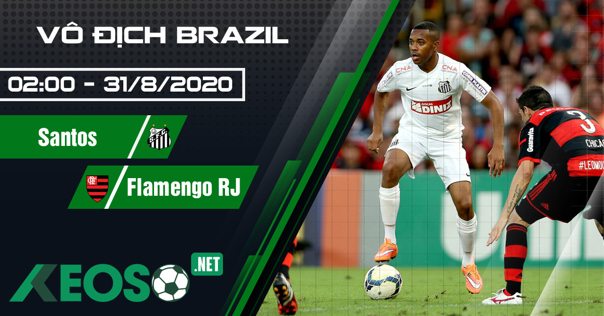 Soi kèo, nhận định Santos vs Flamengo RJ 02h00 ngày 31/08/2020
