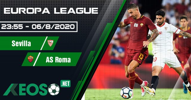 Soi kèo, nhận định Sevilla vs AS Roma 23h55 ngày 06/08/2020