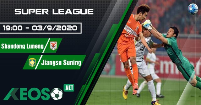 Soi kèo, nhận định Shandong Luneng vs Jiangsu Suning 19h00 ngày 03/09/2020