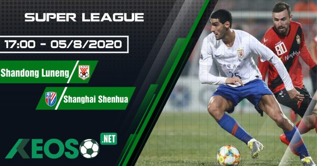 Soi kèo, nhận định Shandong Luneng vs Shanghai Shenhua 17h00 ngày 05/08/2020