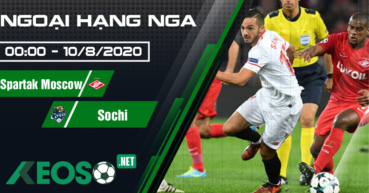 Soi kèo, nhận định Spartak Moscow vs Sochi 00h00 ngày 10/08/2020