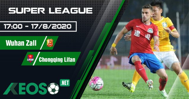 Soi kèo, nhận định Wuhan Zall vs Chongqing Lifan 17h00 ngày 17/08/2020