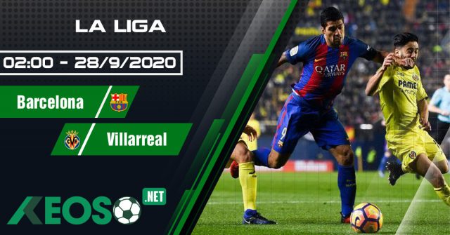 Soi kèo, nhận định Barcelona vs Villarreal 02h00 ngày 28/09/2020