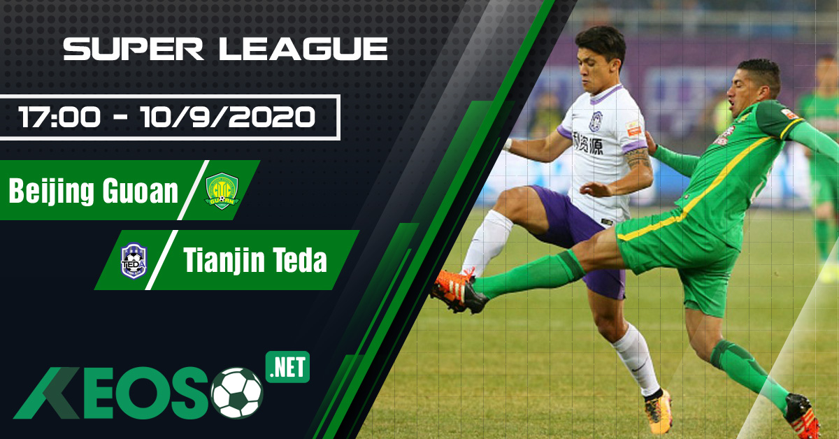 Soi kèo, nhận định Beijing Guoan vs Tianjin Teda 17h00 ngày 10/09/2020