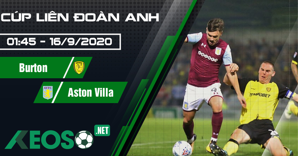 Soi kèo, nhận định Burton vs Aston Villa 01h45 ngày 16/09/2020
