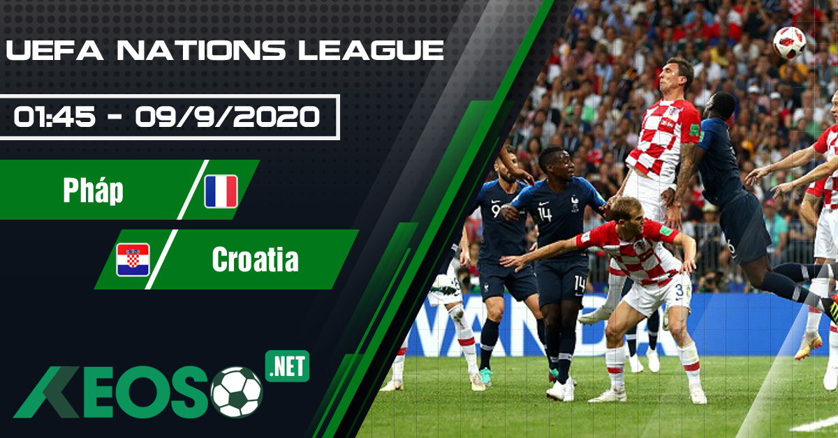 Soi kèo, nhận định France vs Croatia 01h45 ngày 09/09/2020