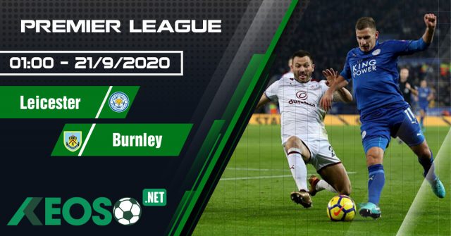 Soi kèo, nhận định Leicester vs Burnley 01h00 ngày 21/09/2020
