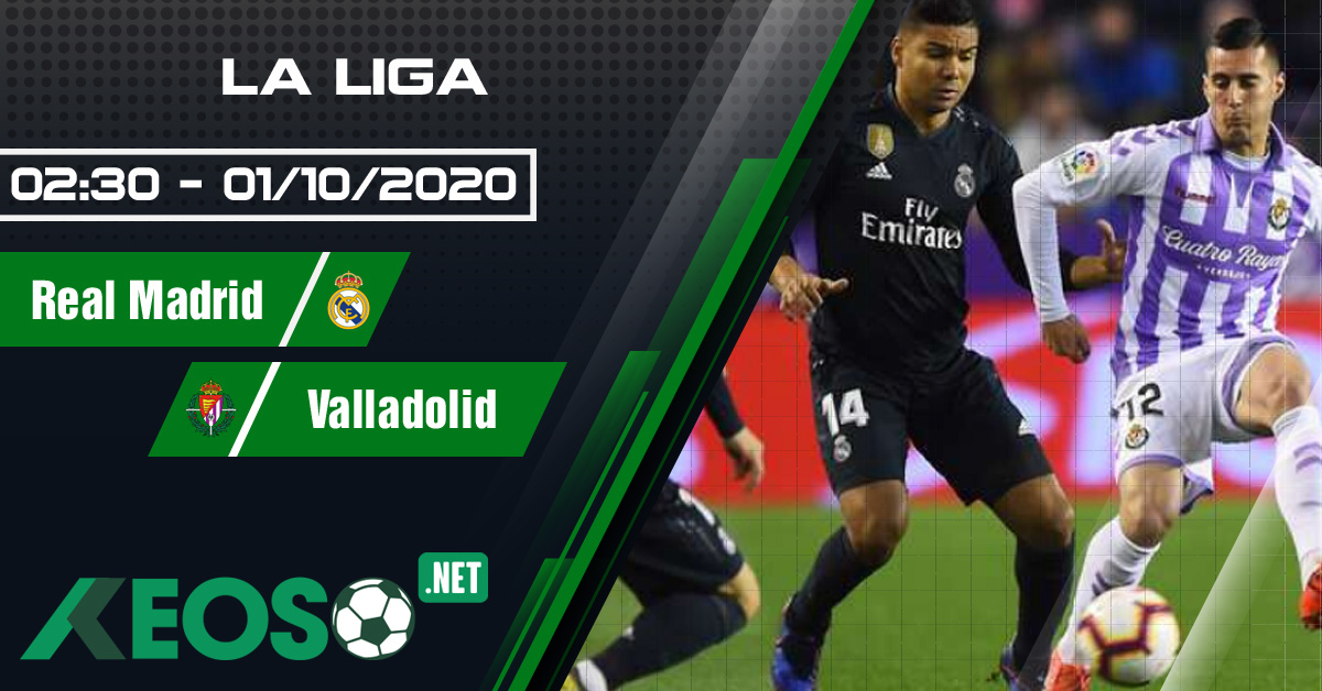 Soi kèo, nhận định Real Madrid vs Valladolid 02h30 ngày 01/10/2020