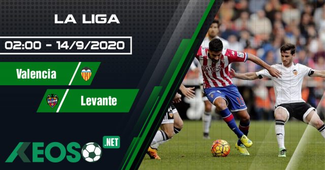 Soi kèo, nhận định Valencia vs Levante 02h00 ngày 14	/09/2020