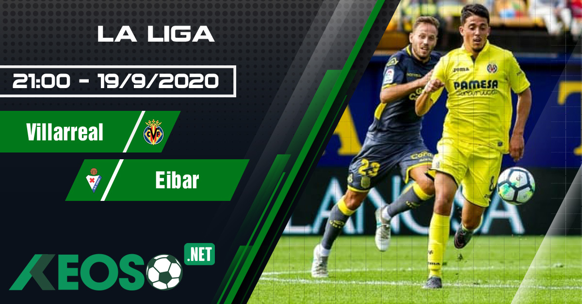 Soi kèo, nhận định Villarreal vs Eibar 21h00 ngày 19/09/2020