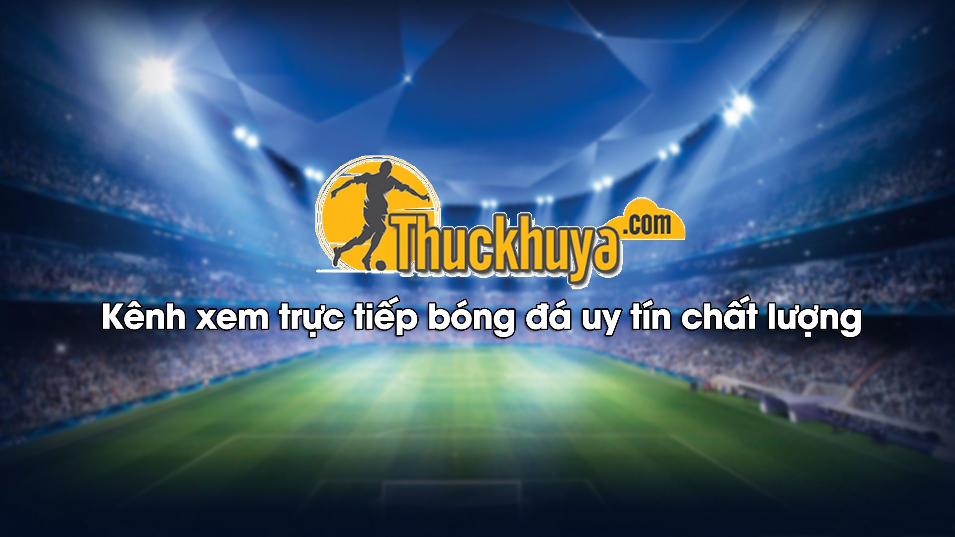 Giới thiệu địa chỉ xem bóng đá trực tuyến hàng đầu Việt Nam – Thức Khuya TV