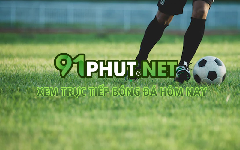 91Phut.net – Trang web bóng đá trực tuyến uy tín nhất Việt Nam