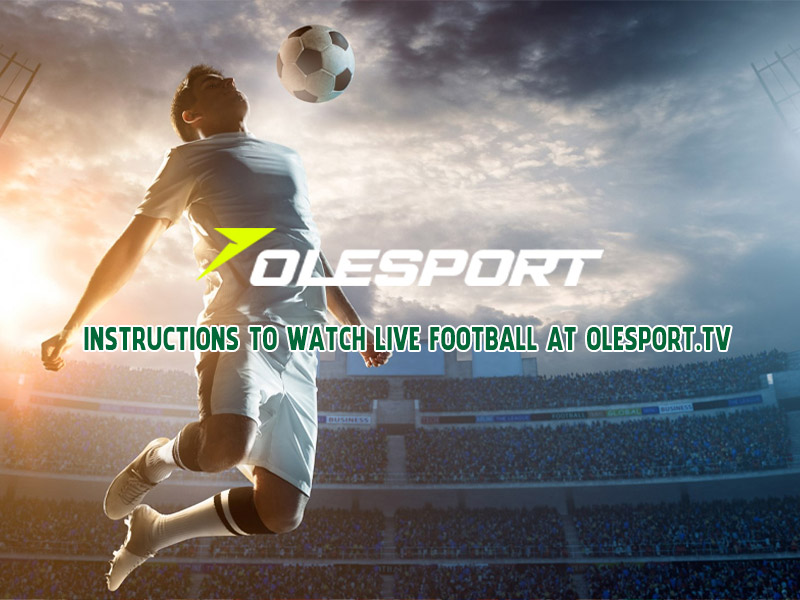 Olesport.live – Website phát sóng bóng đá với bình luận cuốn hút