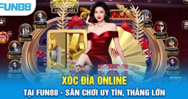 Fun88 – Nhà Cái Có Đa Dạng Sòng Bài Chơi Xóc Đĩa Trực Tuyến
